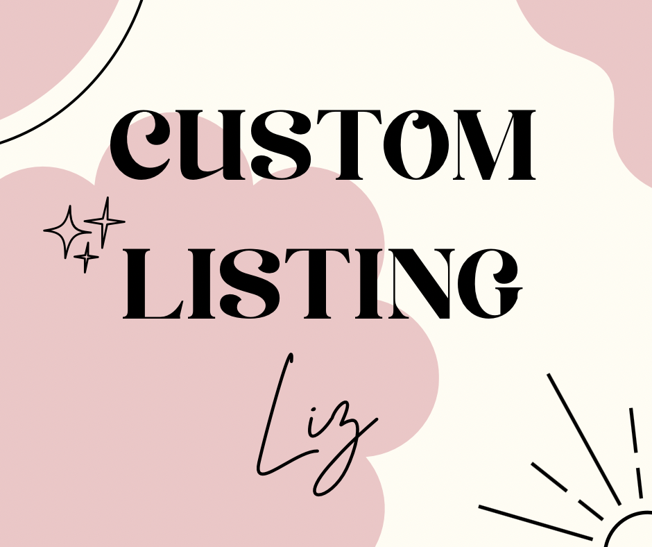 Custom for Liz