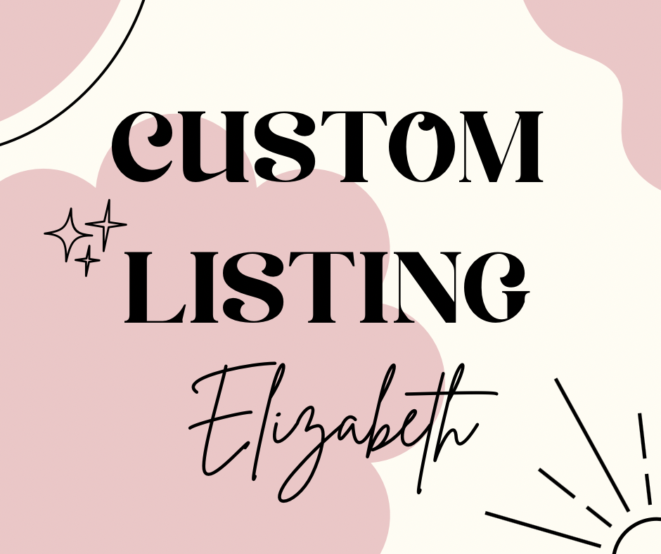 Custom for Elizabeth