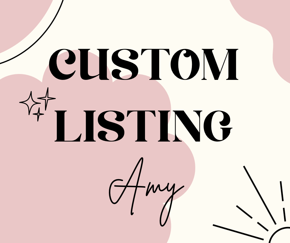 Custom for Amy