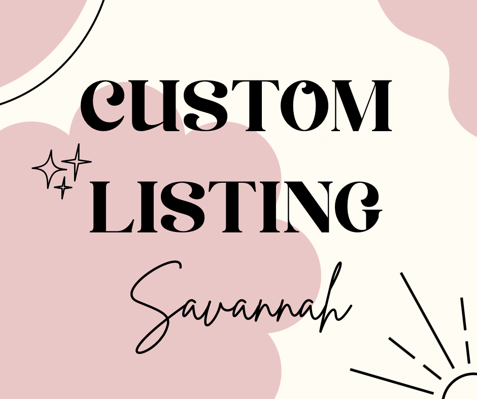 Custom for Savannah